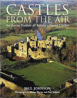 Cover for Paul Johnson · Castles from the Air: An Aerial Portrait of Britain's Finest Castles (Hardcover Book) (2006)