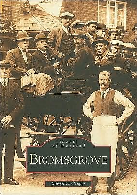 Bromsgrove: Images of England - Margaret Cooper - Books - The History Press Ltd - 9780752411460 - November 30, 1998