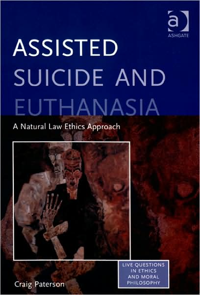 Cover for Craig Paterson · Assisted Suicide and Euthanasia: A Natural Law Ethics Approach - Live Questions in Ethics and Moral Philosophy (Paperback Book) [New edition] (2008)