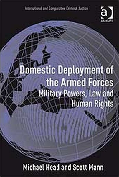 Cover for Michael Head · Domestic Deployment of the Armed Forces: Military Powers, Law and Human Rights (Hardcover Book) [New edition] (2009)