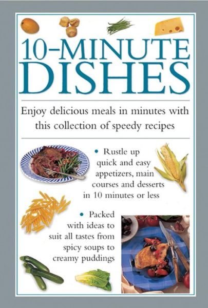 10-minute Dishes: Enjoy Delicious Meals in Minutes with This Collection of Speedy Recipes - Valerie Ferguson - Kirjat - Anness Publishing - 9780754826460 - keskiviikko 8. toukokuuta 2013