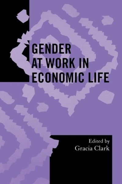 Cover for Gracia Clark · Gender at Work in Economic Life - Society for Economic Anthropology Monograph Series (Paperback Book) (2003)