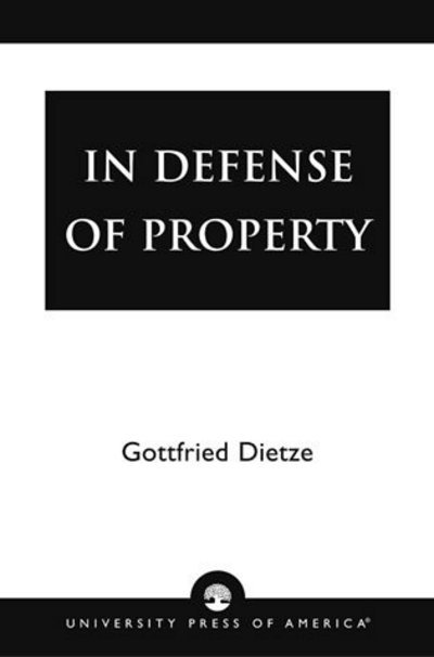 In Defense of Property - Gottfried Dietze - Books - University Press of America - 9780761800460 - December 19, 1995