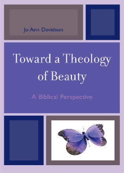 Cover for Jo Ann Davidson · Toward a Theology of Beauty: A Biblical Perspective (Hardcover Book) (2008)