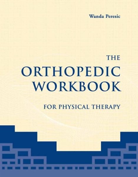 Cover for Wanda Peresic · The Orthopedic Workbook for Physical Therapy (Pocketbok) [New edition] (2006)