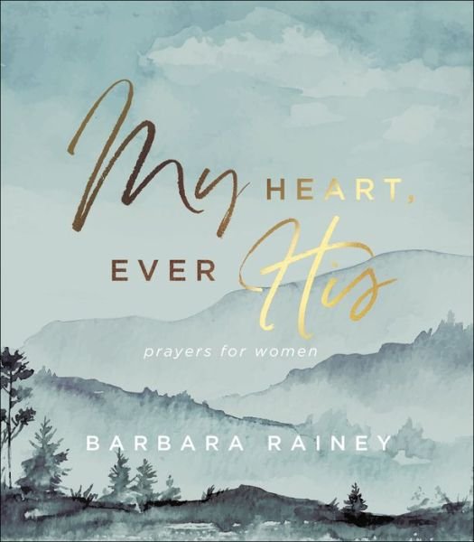 Cover for Barbara Rainey · My Heart, Ever His: Prayers for Women (Hardcover Book) (2020)