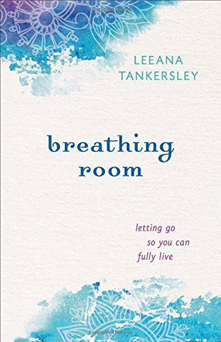 Cover for Leeana Tankersley · Breathing Room – Letting Go So You Can Fully Live (Paperback Book) (2014)