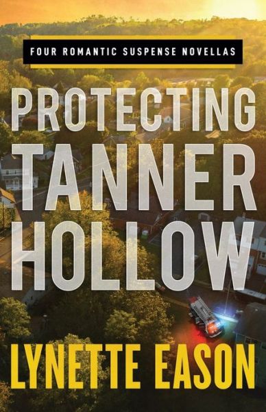 Cover for Lynette Eason · Protecting Tanner Hollow – Four Romantic Suspense Novellas (Pocketbok) (2019)