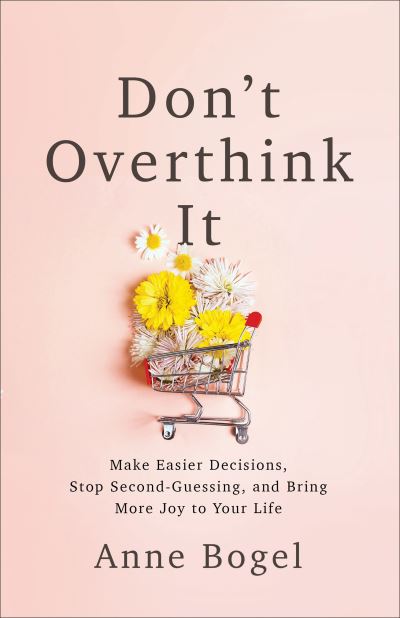 Cover for Anne Bogel · Don't Overthink It: Make Easier Decisions, Stop Second-Guessing, and Bring More Joy to Your Life (Taschenbuch) (2020)