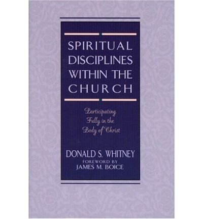 Spiritual Disciplines within the Church: Participating Fully in the Body of Christ - Donald S. Whitney - Livros - Moody Publishers - 9780802477460 - 10 de setembro de 1996