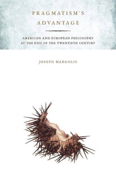 Cover for Joseph Margolis · Pragmatism's Advantage: American and European Philosophy at the End of the Twentieth Century (Paperback Book) (2010)