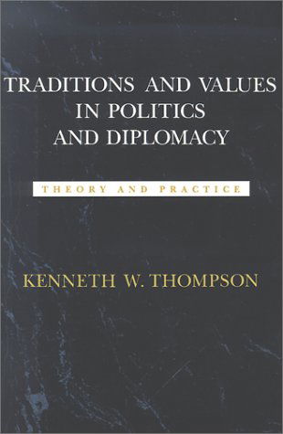 Traditions and Values in Politics and Diplomacy: Theory and Practice - Political Traditions in Foreign Policy Series - Kenneth W. Thompson - Książki - Louisiana State University Press - 9780807117460 - 1 kwietnia 1992