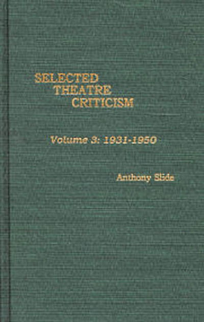 Cover for Anthony Slide · Selected Theatre Criticism: 1931-1950 (Gebundenes Buch) (1995)