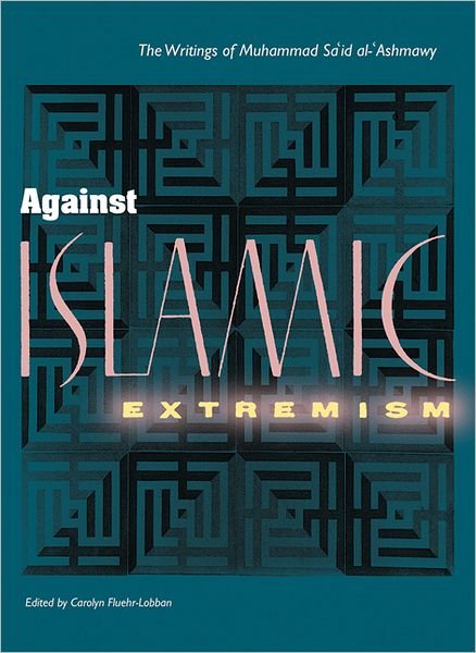 Cover for Muhammad Said Al-ashmawy · Against Islamic Extremism: The Writings of Muhammad Said Al-Ashmawy (Gebundenes Buch) (1998)