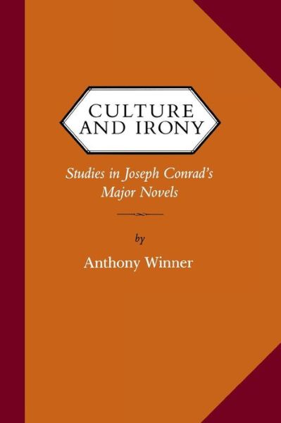 Cover for Anthony Winner · Culture and Irony: Studies in Joseph Conrad's Major Novels - Victorian Literature and Culture Series (Paperback Book) (2015)