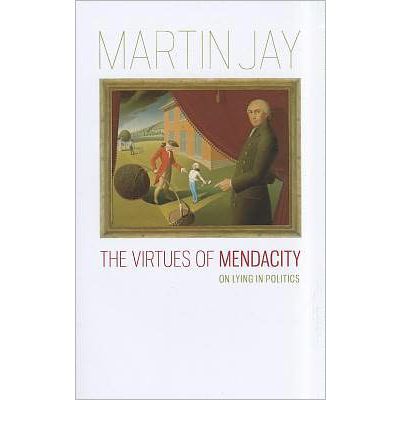 The Virtues of Mendacity: On Lying in Politics - Martin Jay - Books - University of Virginia Press - 9780813932460 - February 20, 2012