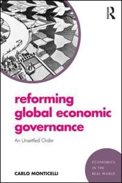 Monticelli, Carlo (Council of Europe Development Bank) · Reforming Global Economic Governance: An Unsettled Order - Economics in the Real World (Hardcover bog) (2019)