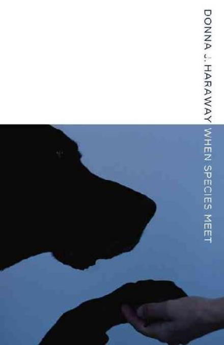 When Species Meet - Posthumanities - Donna J. Haraway - Bücher - University of Minnesota Press - 9780816650460 - 26. November 2007