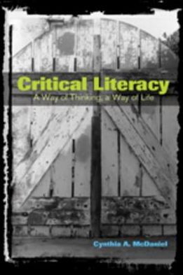 Cover for Cynthia A. McDaniel · Critical Literacy: A Way of Thinking, A Way of Life - Counterpoints (Paperback Book) (2006)