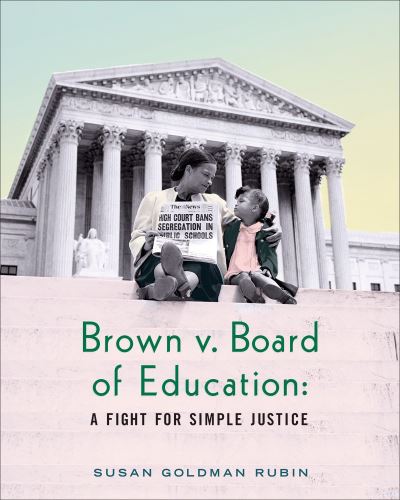 Cover for Susan Goldman Rubin · Brown v. Board of Education a fight for simple justice (Book) [First edition. edition] (2016)