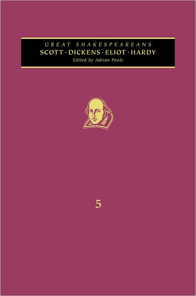 Cover for Adrian Poole · Scott, Dickens, Eliot, Hardy: Great Shakespeareans: Volume V - Great Shakespeareans (Inbunden Bok) (2011)