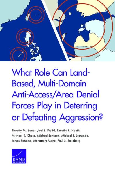 What Role Can Land-Based, Multi-Domain Anti-Access / Area Denial Forces Play in Deterring or Defeating Aggression? - Timothy M Bonds - Bøger - RAND - 9780833097460 - 16. juni 2017