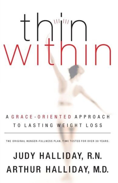 Cover for Arthur W. Halliday · Thin Within: a Grace-oriented Approach to Lasting Weight Loss (Paperback Book) (2005)