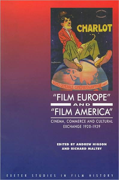 Cover for 'Film Europe' And 'Film America': Cinema, Commerce and Cultural Exchange 1920-1939 - Exeter Studies in Film History (Paperback Book) (1999)