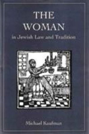 The Woman in Jewish Law and Tradition - Michael Kaufman - Books - Jason Aronson Inc. Publishers - 9780876683460 - October 1, 1993