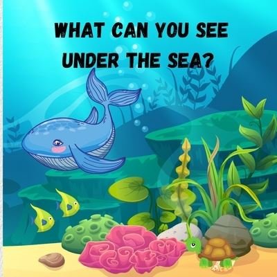 Cover for Smudge Jessa · What can you see under the sea: Amazing Children Picture Book to Read Aloud The Magical Underwater - Activity Book for Kids (Pocketbok) (2021)