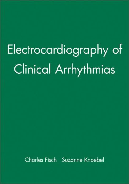 Cover for Fisch, Charles (Indiana University School of Medicine) · Electrocardiography of Clinical Arrhythmias (Inbunden Bok) (2002)