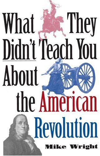 Cover for Mike Wright · What They Didn't Teach You About the American Revolution (Taschenbuch) [New edition] (2001)