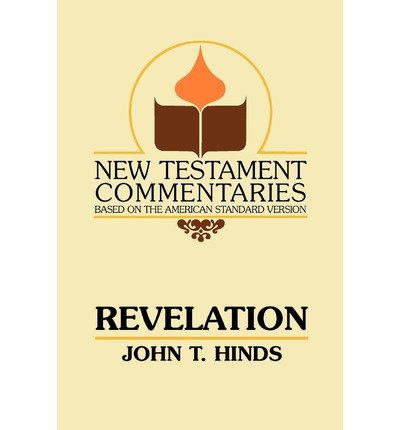 Revelation: a Commentary on the Book of Revelation (New Testament Commentaries (Gospel Advocate)) - John T. Hinds - Książki - Gospel Advocate Company - 9780892254460 - 1 grudnia 1989