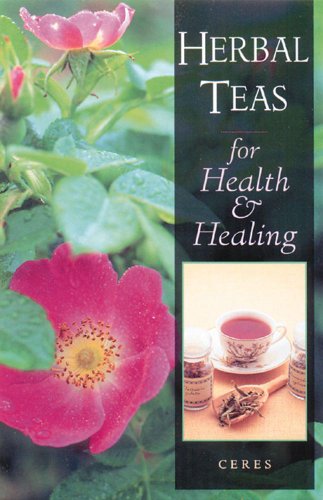 Herbal Teas for Health and Healing - Ceres - Books - Healing Arts Press - 9780892816460 - August 1, 1996