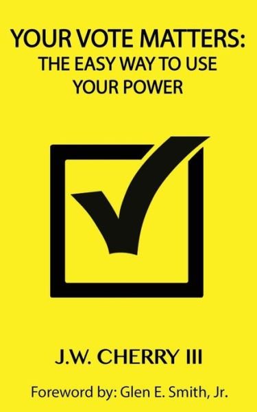 Cover for John W. Cherry · Your Vote Matters: the Easy Way to Use Your Power (Paperback Book) (2014)