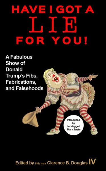 Cover for Clarence Douglas · Have I Got a Lie for You!: A Fabulous Show of Donald Trump's Fibs, Fabulations, and Falsehoods (Paperback Book) (2016)