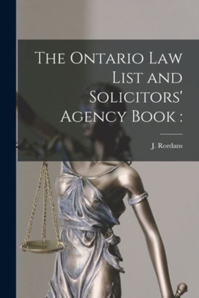 Cover for J (Joshua) 1824-1888 Rordans · The Ontario Law List and Solicitors' Agency Book [microform] (Paperback Book) (2021)