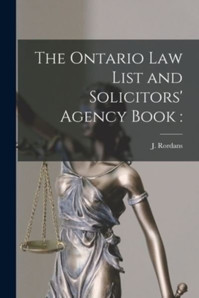 Cover for J (Joshua) 1824-1888 Rordans · The Ontario Law List and Solicitors' Agency Book [microform] (Paperback Book) (2021)