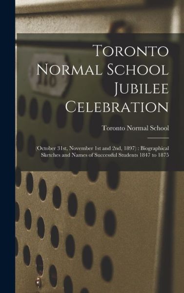 Cover for Toronto Normal School · Toronto Normal School Jubilee Celebration [microform] (Hardcover Book) (2021)