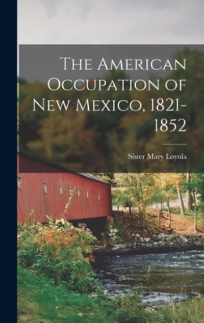 Cover for Sister 1889- Mary Loyola · The American Occupation of New Mexico, 1821-1852 (Hardcover Book) (2021)