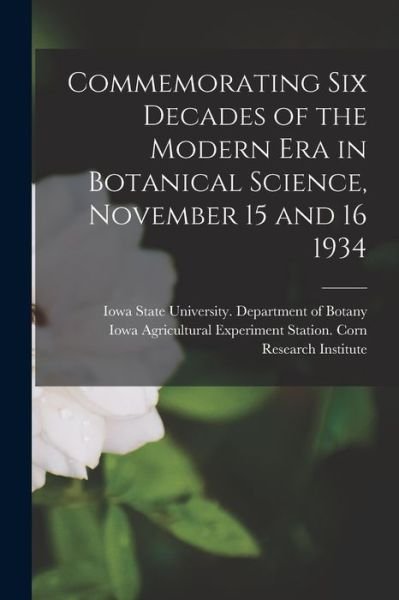 Cover for Iowa State University Department of · Commemorating Six Decades of the Modern Era in Botanical Science, November 15 and 16 1934 (Paperback Bog) (2021)