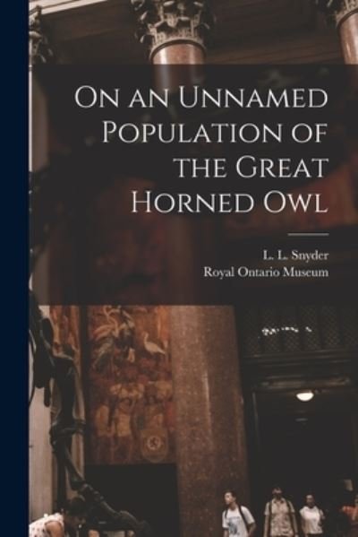Cover for L L (Lester Lynne) 1894- Snyder · On an Unnamed Population of the Great Horned Owl (Paperback Book) (2021)