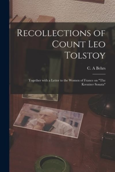 Cover for C A Behrs · Recollections of Count Leo Tolstoy: Together With a Letter to the Women of France on The Kreutzer Sonata (Pocketbok) (2021)