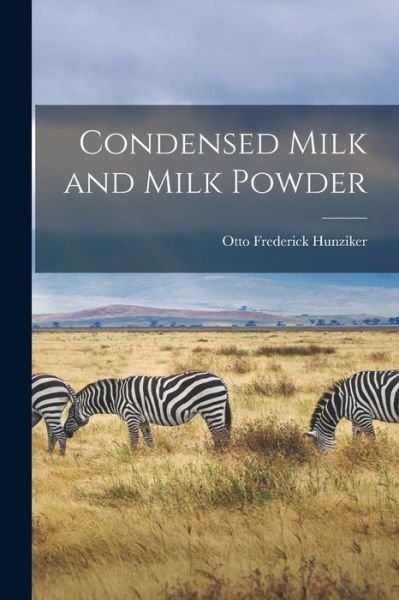Cover for Hunziker Otto Frederick · Condensed Milk and Milk Powder (Book) (2022)