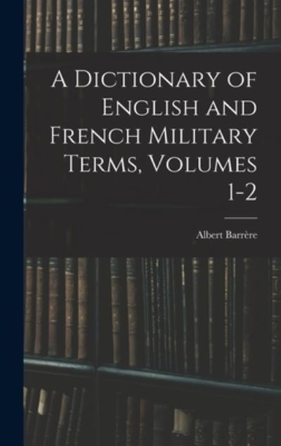 Cover for Albert Barrère · Dictionary of English and French Military Terms, Volumes 1-2 (Book) (2022)