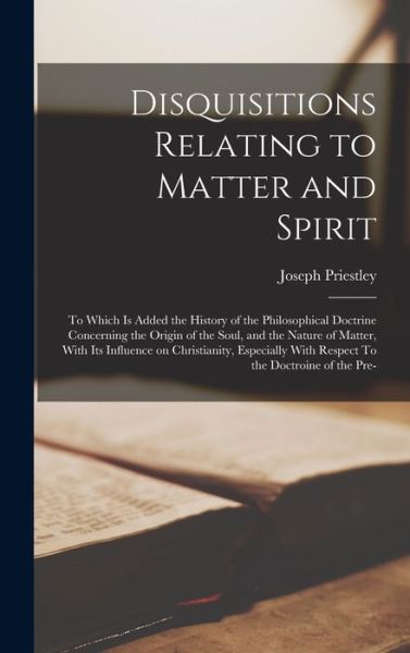 Cover for Joseph Priestley · Disquisitions Relating to Matter and Spirit (Buch) (2022)