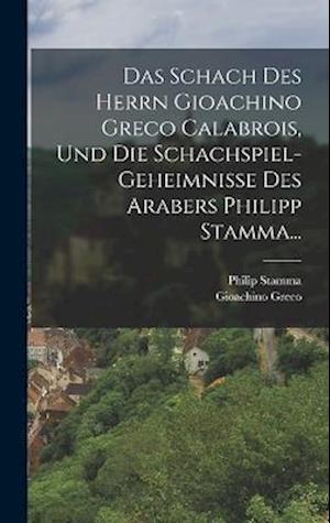 Cover for Gioachino Greco · Schach des Herrn Gioachino Greco Calabrois, und Die Schachspiel-Geheimnisse des Arabers Philipp Stamma... (Bok) (2022)