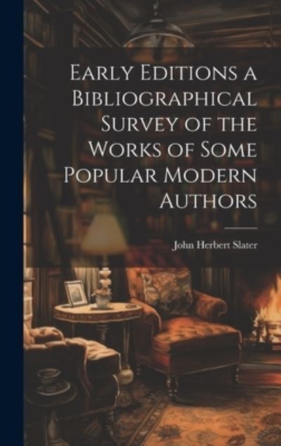 Early Editions a Bibliographical Survey of the Works of Some Popular Modern Authors - John Herbert Slater - Książki - Creative Media Partners, LLC - 9781020908460 - 18 lipca 2023