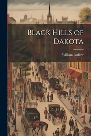 Black Hills of Dakota - William Ludlow - Books - Creative Media Partners, LLC - 9781021646460 - July 18, 2023