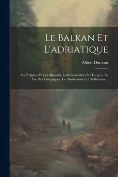 Balkan et L'adriatique - Albert Dumont - Książki - Creative Media Partners, LLC - 9781022272460 - 18 lipca 2023